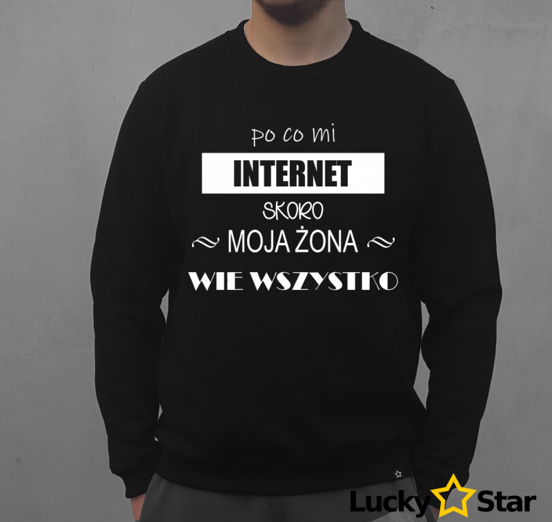 Bluza Męska po co mi INTERNET skoro moja żona wie wszystko