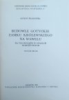 Antoni Franaszek Budowle gotyckie zamku królewskiego na Wawelu - fragment