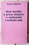 Roman Rudziński Ideał moralny a proces dziejowy w marksizmie i neokantyzmie - okładka
