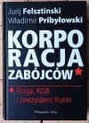 Jurij Felsztinski, Władimir Pribyłowski • Korporacja zabójców. Rosja, KGB i prezydent Putin - okładka