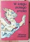 Wiesław Olszewski W kręgu złotego smoka [Chiny] - okładka
