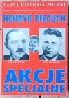 Henryk Piecuch Akcje specjalne. Od Bieruta do Ochaba - okladka