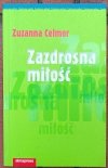 Zuzanna Celmer • Zazdrosna miłość 