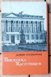 Alfred Kaczkowski Biblioteka Raczyńskich - okładka