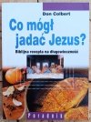 Don Colbert Co mógł jadać Jezus? - okladka
