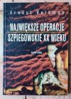 Ernest Volkman Największe operacje szpiegowskie XX wieku - okładka
