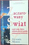 Victoria Moran • Zaczarowany świat czyli rady, które ułatwią życie każdej zabieganej kobiecie 