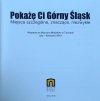 Pokażę Ci Górny Śląsk • Miejsca szczególne, znaczące, niezwykłe [katalog wystawy]