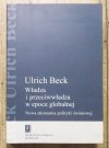 Ulrich Beck Władza i przeciwwładza w epoce globalnej