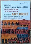 Agnieszka Żabińska • Artyści z niepełnosprawnością intelektualną i schizofrenią w nurcie Art Brut
