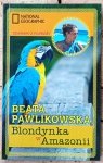 Beata Pawlikowska • Blondynka w Amazonii