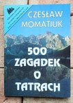 Czesław Momatiuk - 500 zagadek o Tatrach