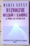  Maria Szulc • Wyzwolenie od lęków i alkoholu za pomocą sił psychicznych