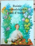 Marie Catherine d'Aulnoy - Baśnie czarodziejskie pani d'Aulnoy