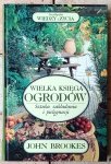 John Brookes • Wielka księga ogrodów. Sztuka zakładania i pielęgnacji