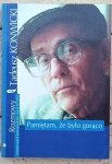 Tadeusz Konwicki • Rozmowy. Pamiętam, że było gorąco