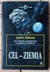 Austen Atkinson • Cel - Ziemia. Rosnące niebezpieczeństwo całkowitej zagłady życia na Ziemi