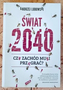 Andrzej Lubowski - Świat 2040. Czy Zachód musi przegrać?