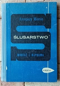 Ansgary Moroz • Ślusarstwo | Część III Montaż i naprawa