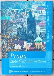 Aleksander Strojny • Praga. Złoty hrad nad Wełtawą