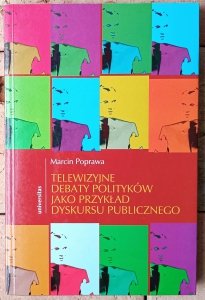 Marcin Poprawa • Telewizyjne debaty polityków jako przykład dyskursu publicznego