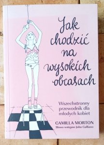 Camilla Morton • Jak chodzić  na wysokich obcasach