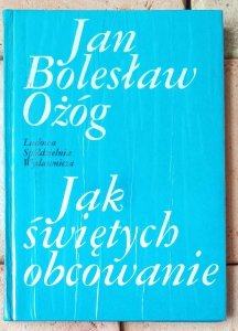 Jan Bolesław Ożóg • Jak świętych obcowanie
