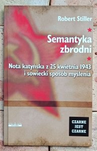 Robert Stiller - Semantyka zbrodni | Nota katyńska z 25 kwietnia 1943 i sowiecki sposób myślenia