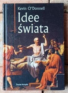 Kevin O'Donnell • Idee świata. Filozofia, religia, etyka