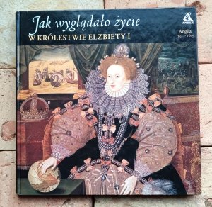 Jak wyglądało życie w Królestwie Elżbiety I