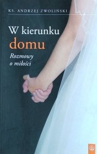 Andrzej Zwoliński • W kierunku domu. Rozmowy o miłości