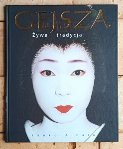Kyoko Aihara • Gejsza. Żywa tradycja | Japonia