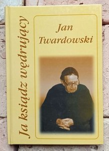 Jan Twardowski - Ja ksiądz wędrujący