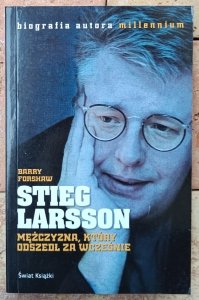 Barry Forshaw • Stieg Larsson. Mężczyzna, który odszedł za wcześnie