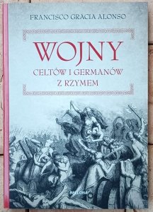 Francisco Gracia Alonso • Wojny Celtów i Germanów z Rzymem