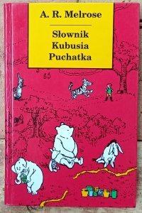 A. R. Melrose • Słownik Kubusia Puchatka (i wszystkich mieszkańców Stumilowego Lasu)