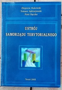 Zbigniew Bukowski, Tomasz Jędrzejewski, Piotr Rączka • Ustrój samorządu terytorialnego