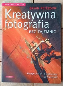 Bryan Peterson • Kreatywna fotografia bez tajemnic