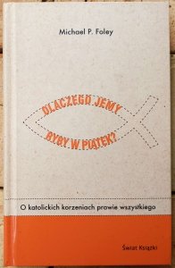 Michael P. Foley • Dlaczego jemy ryby w piątek? O katolickich korzeniach prawie wszystkiego