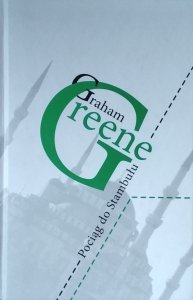  Graham Greene • Pociąg do Stambułu