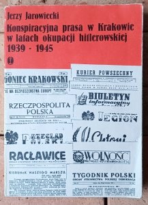 Jerzy Jarowiecki • Konspiracyjna prasa w Krakowie w latach okupacji hitlerowskiej 1939-1945
