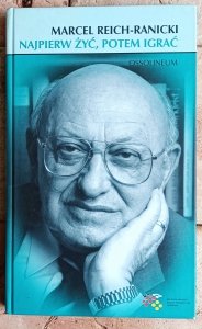 Marcel Reich-Ranicki • Najpierw żyć, potem igrać. Szkice o literaturze polskiej 