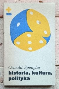Oswald Spengler - Historia, kultura, polityka