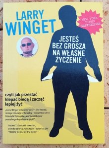 Larry Winget • Jesteś bez grosza na własne życzenie czyli jak przestać klepać biedę i zacząć lepiej żyć