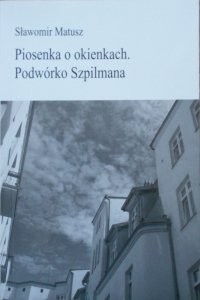 Sławomir Matusz • Piosenka o okienkach. Podwórko Szpilmana