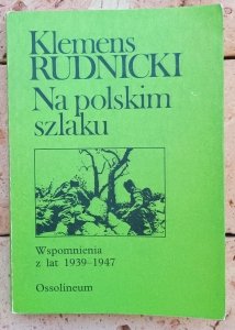 Klemens Stanisław Rudnicki • Na polskim szlaku. Wspomnienia z lat 1939-1947