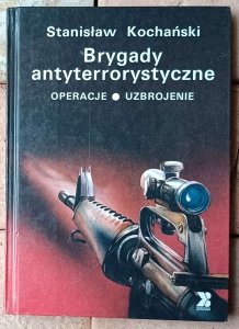 Stanisław Kochański • Brygady antyterrorystyczne. Operacje, uzbrojenie 