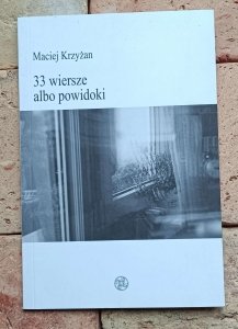 Maciej Krzyżan - 33 wiersze albo powidoki