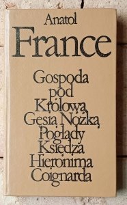 Anatol France • Gospoda pod Królową Gęsią Nóżką. Poglądy Księdza Hieronima Coignarda