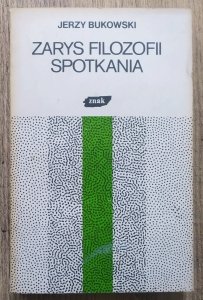 Jerzy Bukowski • Zarys filozofii spotkania [Dostojewski, Kafka]